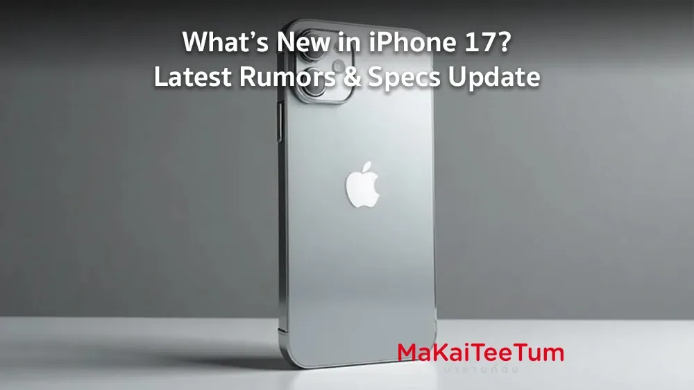 What’s New in iPhone 17? Latest Rumors & Specs Update